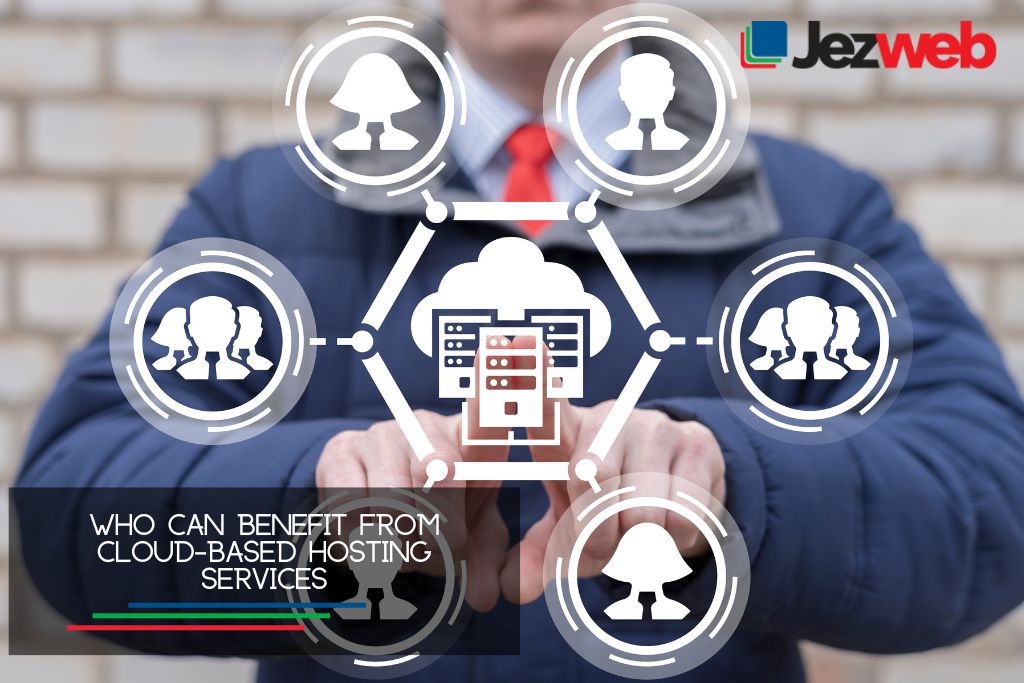 Who can benefit from cloud-based hosting services
