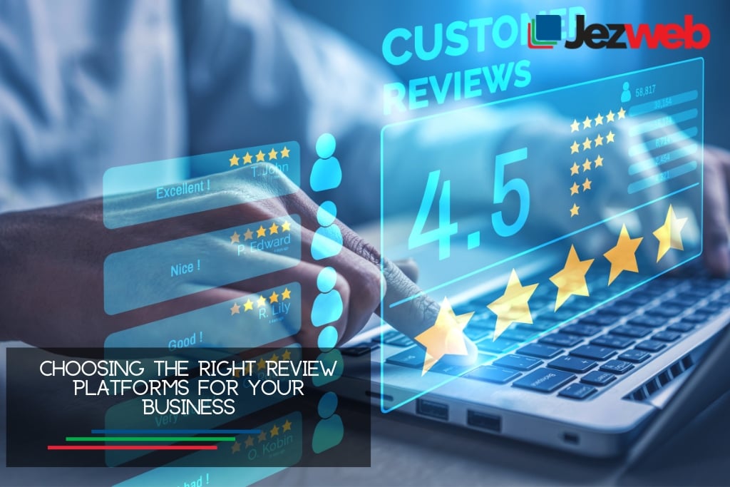 Choosing the right review platforms for your business Choosing the right review platforms for your business